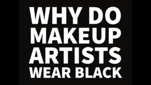 Why Do Makeup Artists Wear Black?