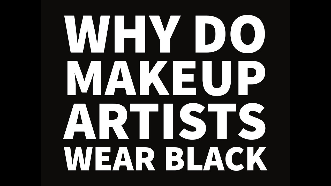 Why Do Makeup Artists Wear Black?